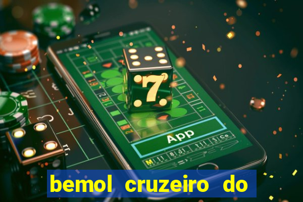 bemol cruzeiro do sul acre